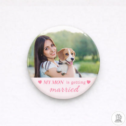 "My Mom Is Getting Married” Button, Personalized Picture Badge, Wedding Announcement Button