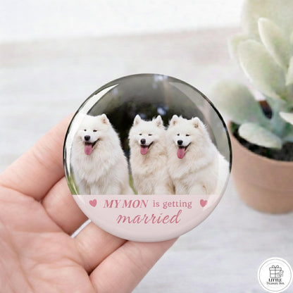 "My Mom Is Getting Married” Button, Personalized Picture Badge, Wedding Announcement Button